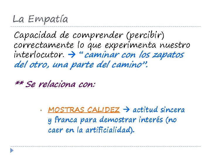 La Empatía Capacidad de comprender (percibir) correctamente lo que experimenta nuestro interlocutor. “caminar con