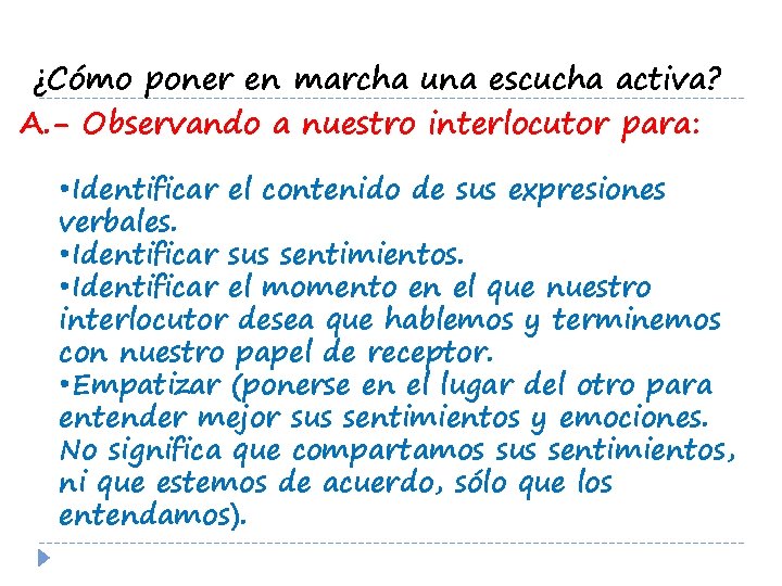 ¿Cómo poner en marcha una escucha activa? A. - Observando a nuestro interlocutor para: