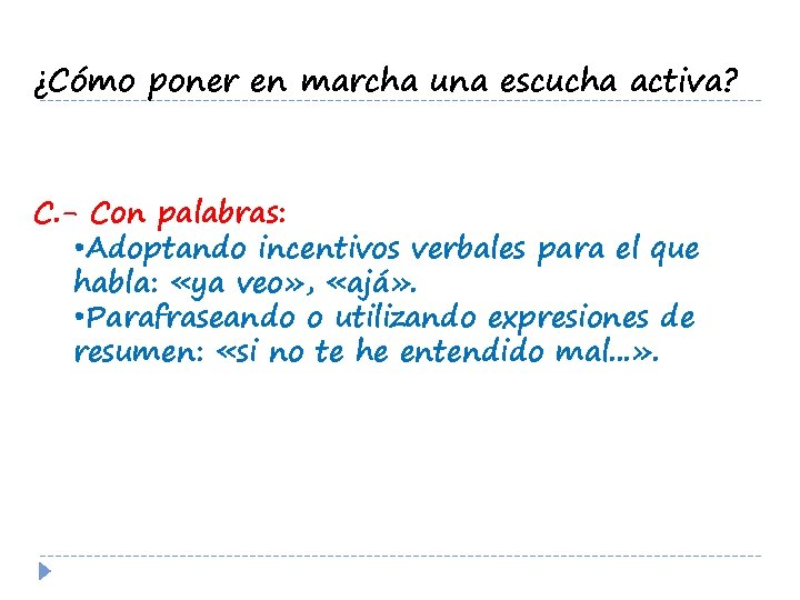 ¿Cómo poner en marcha una escucha activa? C. - Con palabras: • Adoptando incentivos