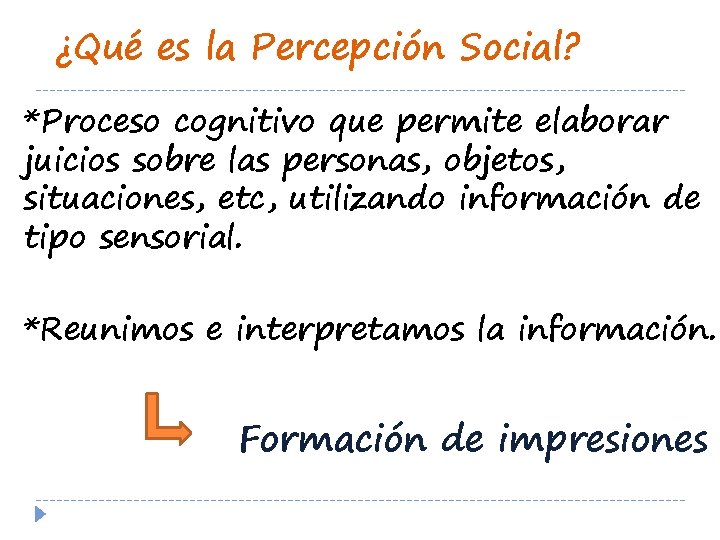 ¿Qué es la Percepción Social? *Proceso cognitivo que permite elaborar juicios sobre las personas,