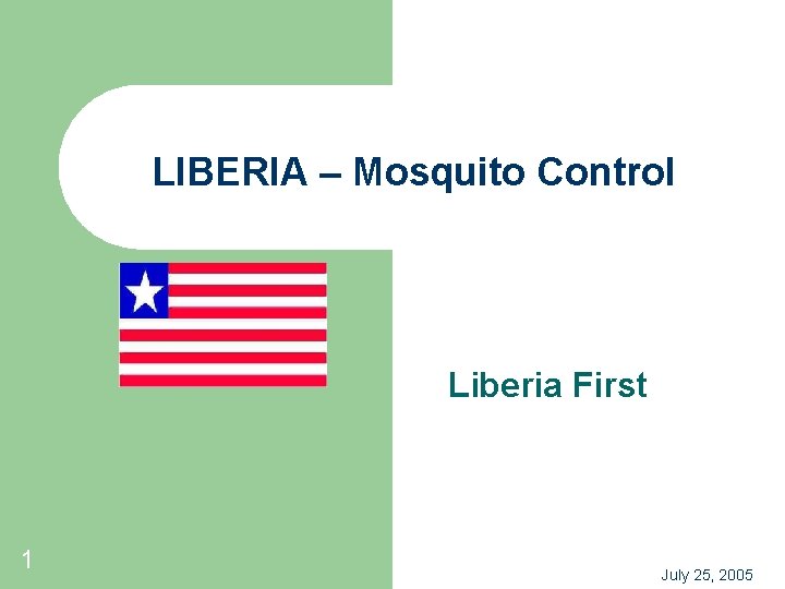 LIBERIA – Mosquito Control Liberia First 1 July 25, 2005 