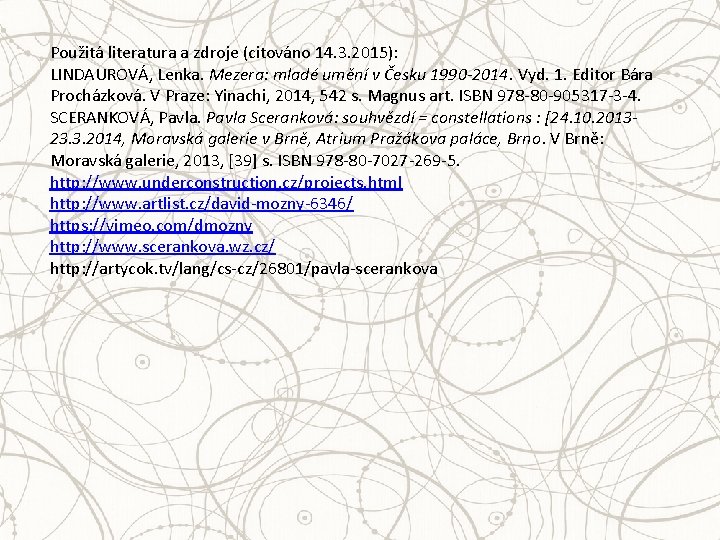 Použitá literatura a zdroje (citováno 14. 3. 2015): LINDAUROVÁ, Lenka. Mezera: mladé umění v