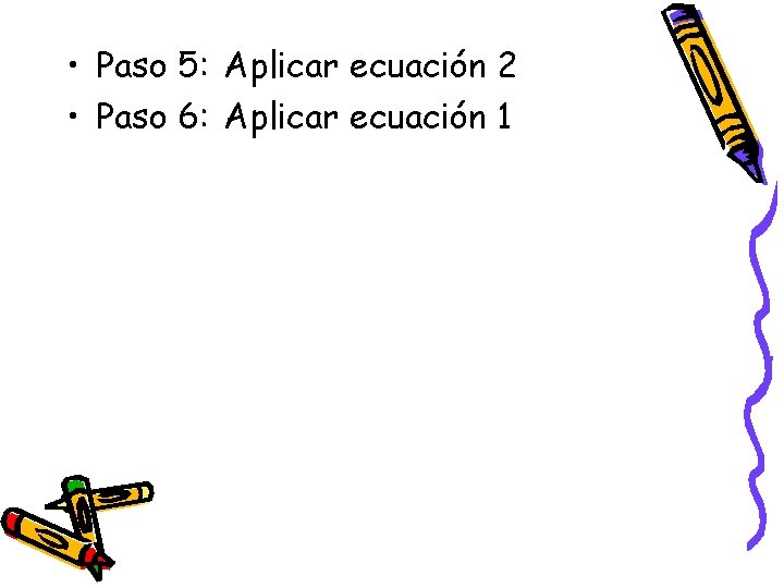  • Paso 5: Aplicar ecuación 2 • Paso 6: Aplicar ecuación 1 