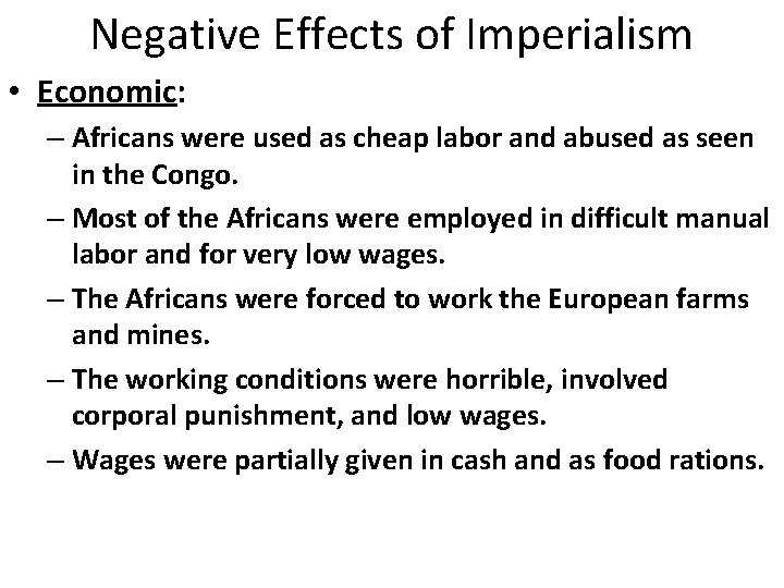 Negative Effects of Imperialism • Economic: – Africans were used as cheap labor and