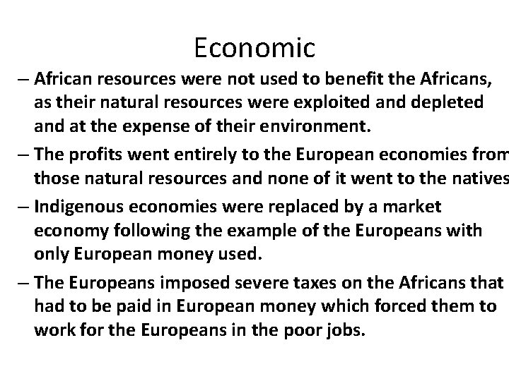 Economic – African resources were not used to benefit the Africans, as their natural