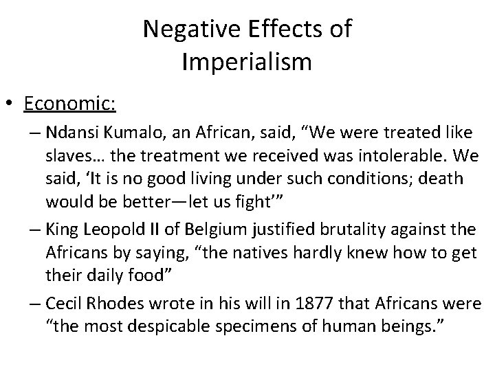 Negative Effects of Imperialism • Economic: – Ndansi Kumalo, an African, said, “We were