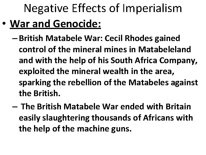 Negative Effects of Imperialism • War and Genocide: – British Matabele War: Cecil Rhodes