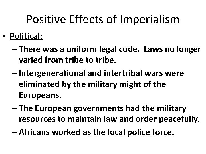 Positive Effects of Imperialism • Political: – There was a uniform legal code. Laws