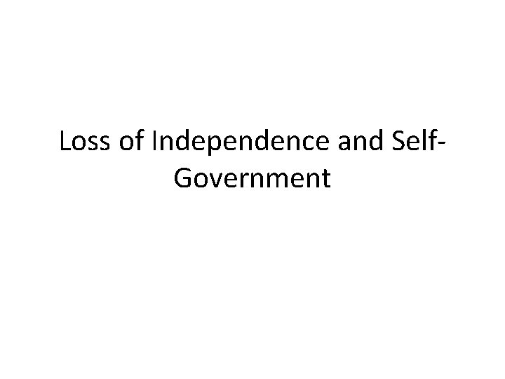 Loss of Independence and Self. Government 