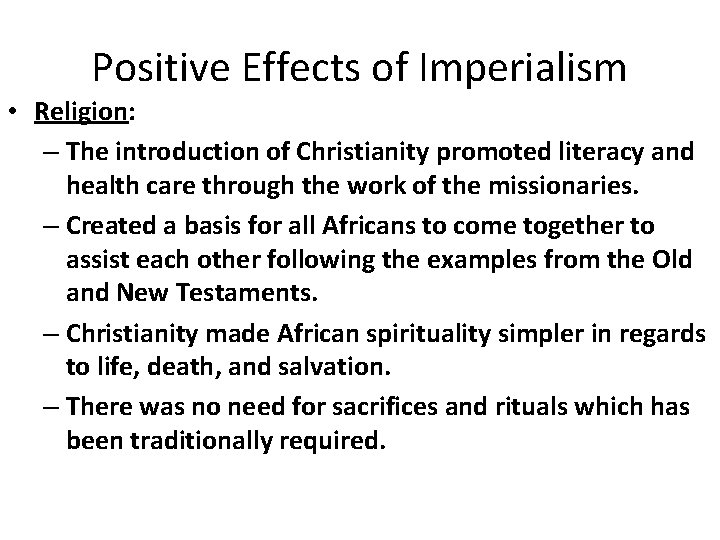 Positive Effects of Imperialism • Religion: – The introduction of Christianity promoted literacy and