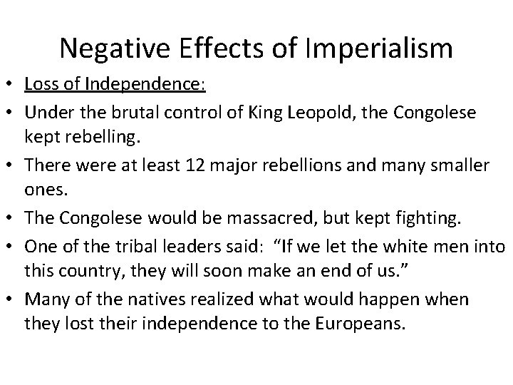 Negative Effects of Imperialism • Loss of Independence: • Under the brutal control of