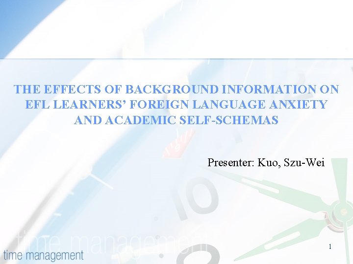 THE EFFECTS OF BACKGROUND INFORMATION ON EFL LEARNERS’ FOREIGN LANGUAGE ANXIETY AND ACADEMIC SELF-SCHEMAS