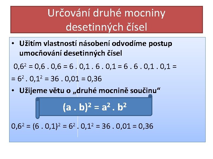 Určování druhé mocniny desetinných čísel • Užitím vlastností násobení odvodíme postup umocňování desetinných čísel