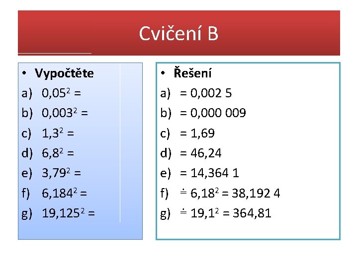 Cvičení B • Vypočtěte a) 0, 052 = b) 0, 0032 = c) 1,