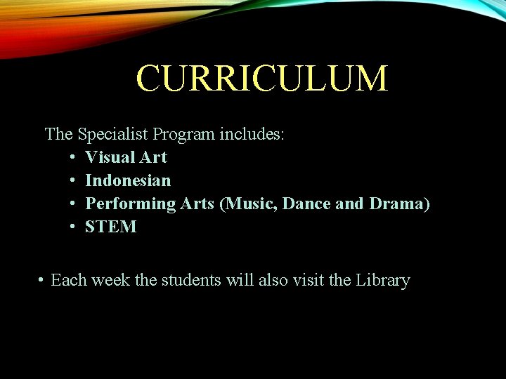CURRICULUM The Specialist Program includes: • Visual Art • Indonesian • Performing Arts (Music,