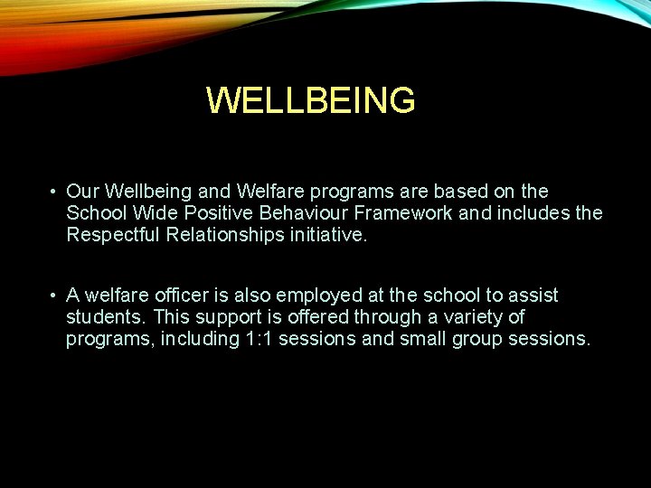 WELLBEING • Our Wellbeing and Welfare programs are based on the School Wide Positive