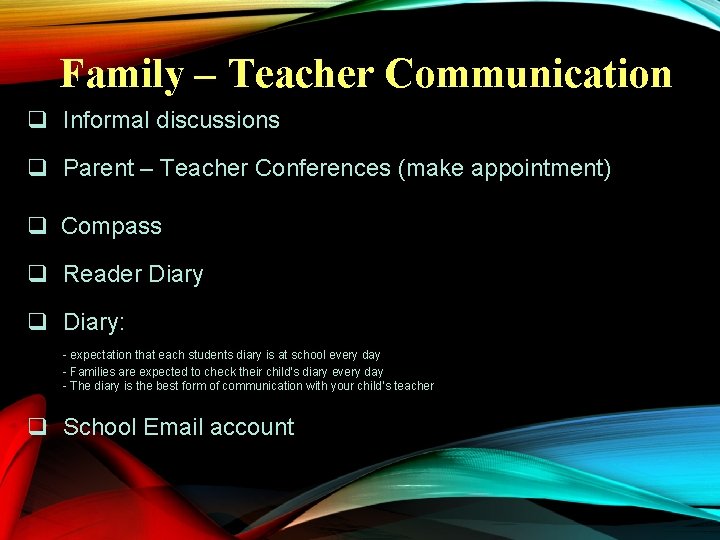 Family – Teacher Communication q Informal discussions q Parent – Teacher Conferences (make appointment)