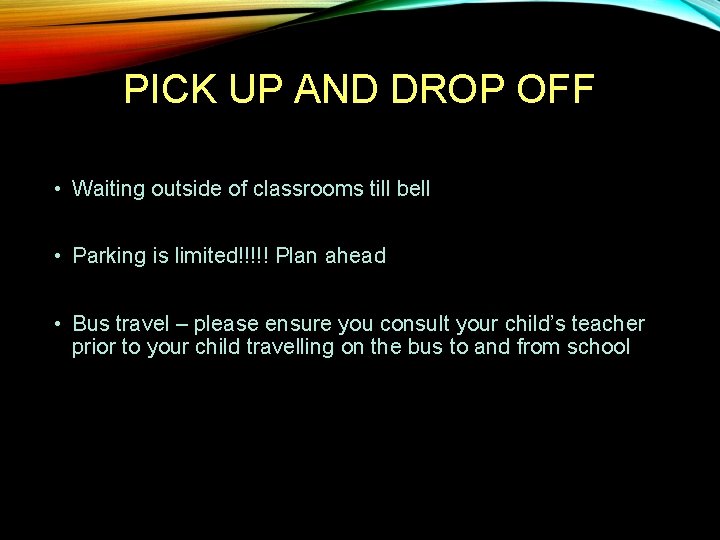 PICK UP AND DROP OFF • Waiting outside of classrooms till bell • Parking