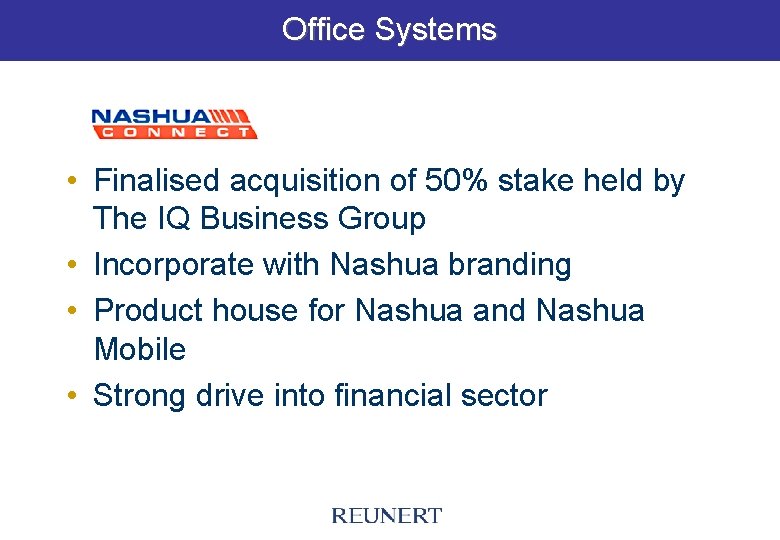 Office Systems • Finalised acquisition of 50% stake held by The IQ Business Group