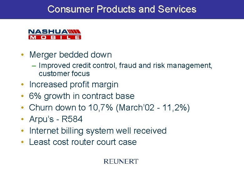 Consumer Products and Services • Merger bedded down – Improved credit control, fraud and