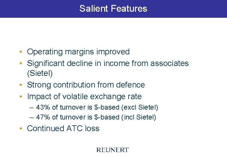 Salient Features • Operating margins improved • Significant decline in income from associates (Sietel)