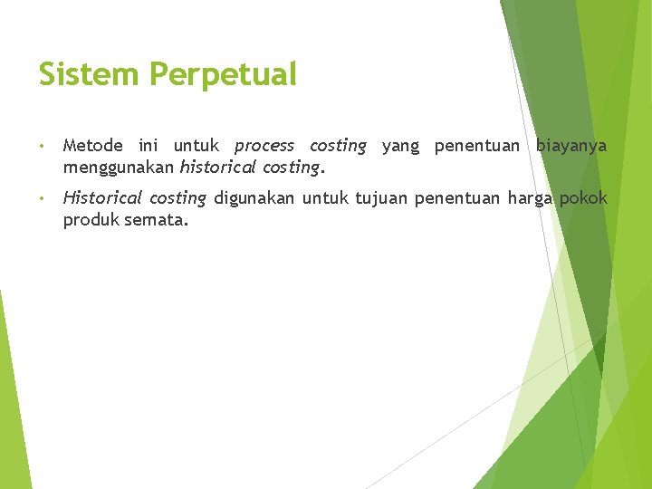 Sistem Perpetual • Metode ini untuk process costing yang penentuan biayanya menggunakan historical costing.