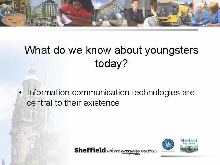 What do we know about youngsters today? • Information communication technologies are central to