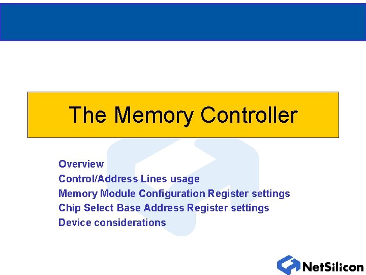 The Memory Controller Overview Control/Address Lines usage Memory Module Configuration Register settings Chip Select