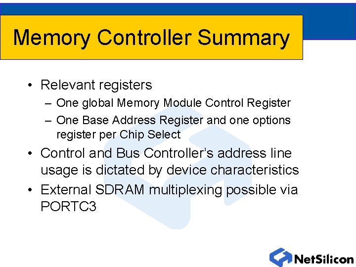 Memory Controller Summary • Relevant registers – One global Memory Module Control Register –