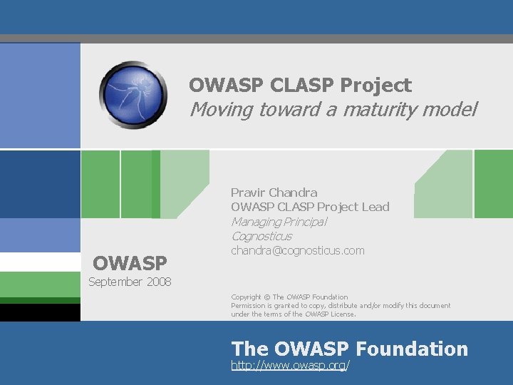 OWASP CLASP Project Moving toward a maturity model Pravir Chandra OWASP CLASP Project Lead