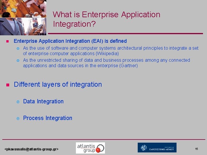What is Enterprise Application Integration? n Enterprise Application Integration (EAI) is defined > >