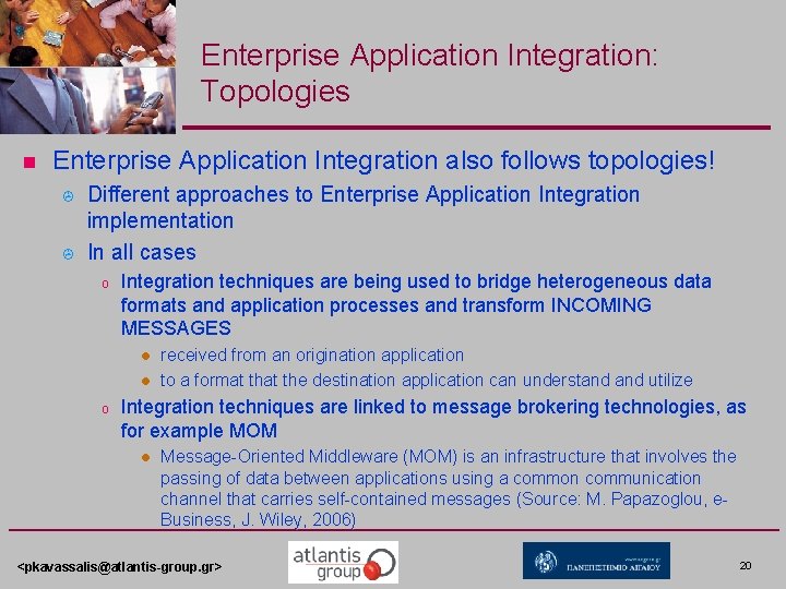 Enterprise Application Integration: Topologies n Enterprise Application Integration also follows topologies! > > Different