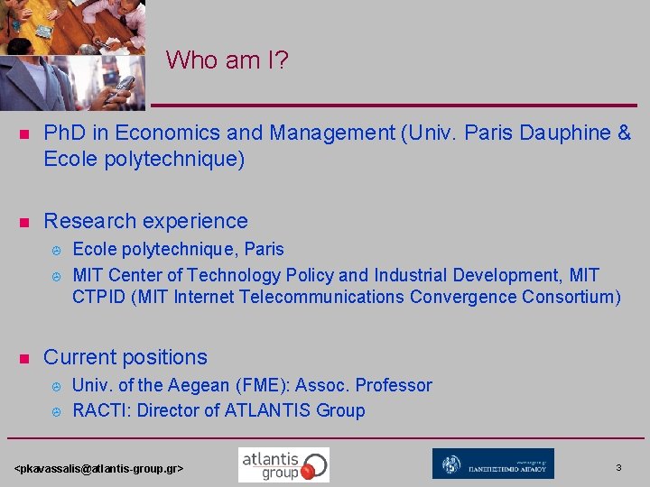 Who am I? n Ph. D in Economics and Management (Univ. Paris Dauphine &