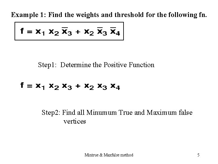 Example 1: Find the weights and threshold for the following fn. Step 1: Determine