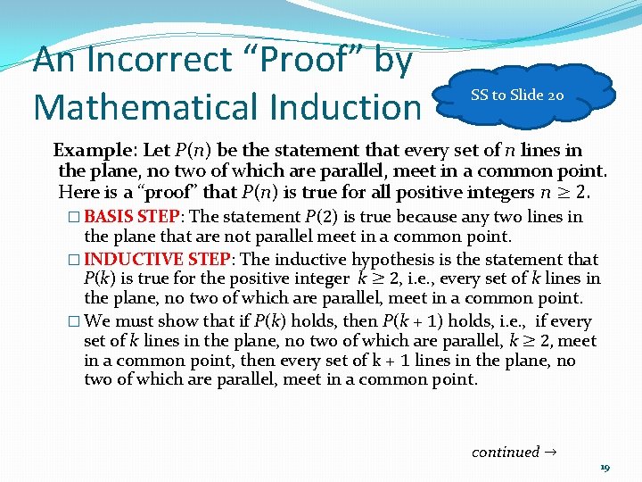 An Incorrect “Proof” by Mathematical Induction SS to Slide 20 Example: Let P(n) be