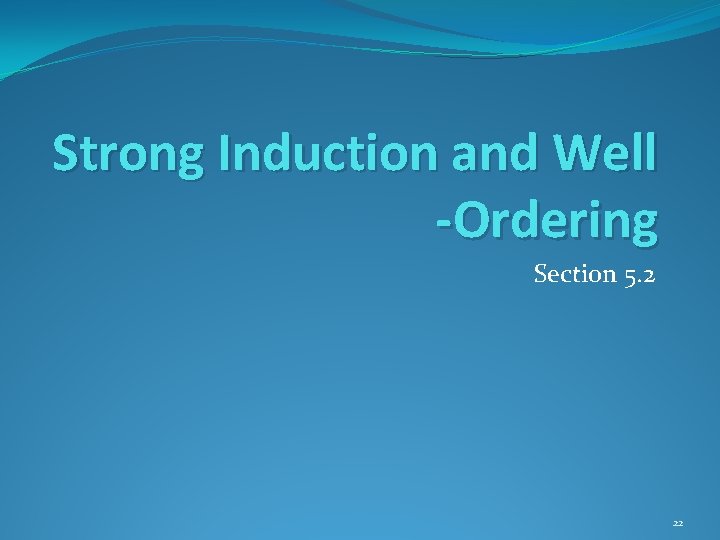 Strong Induction and Well -Ordering Section 5. 2 22 