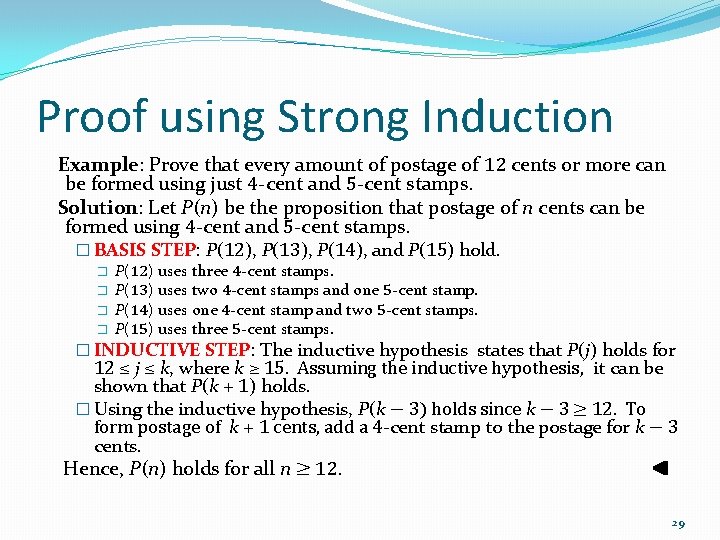 Proof using Strong Induction Example: Prove that every amount of postage of 12 cents