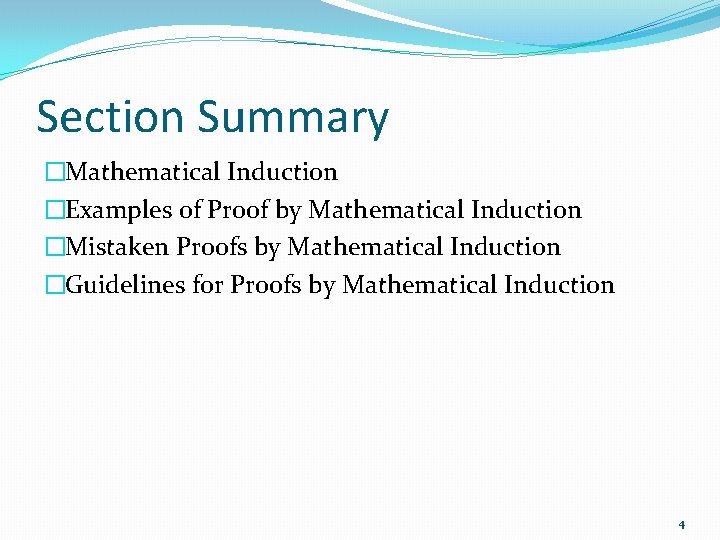 Section Summary �Mathematical Induction �Examples of Proof by Mathematical Induction �Mistaken Proofs by Mathematical