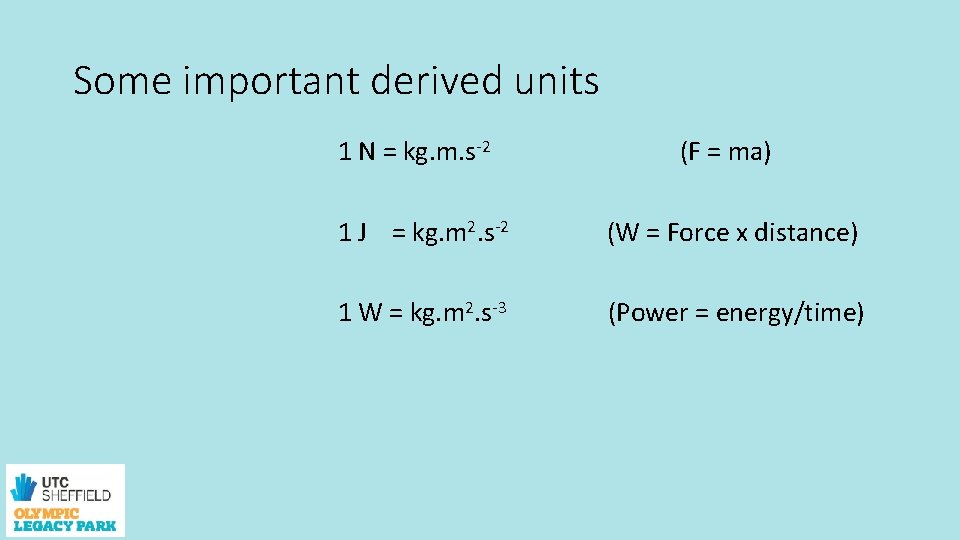 Some important derived units 1 N = kg. m. s-2 1 J = kg.