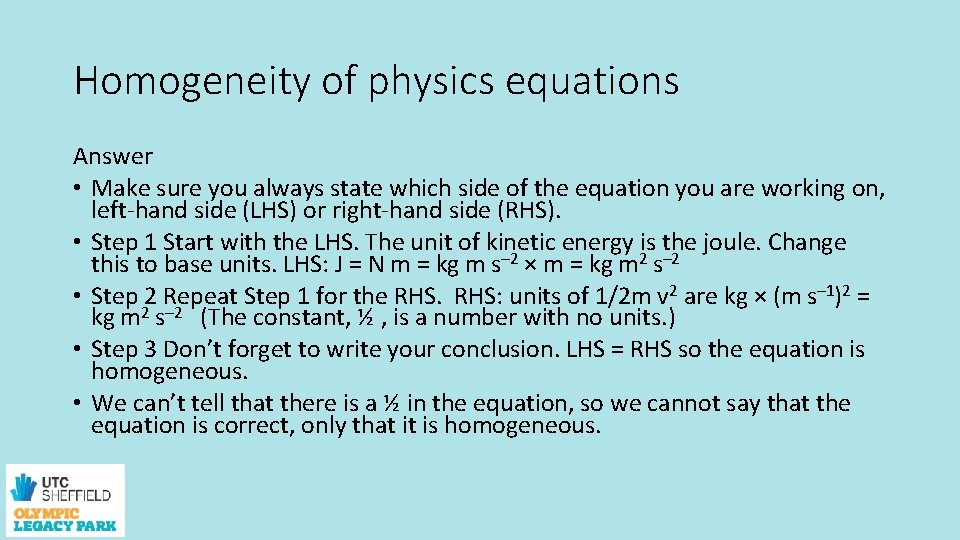 Homogeneity of physics equations Answer • Make sure you always state which side of