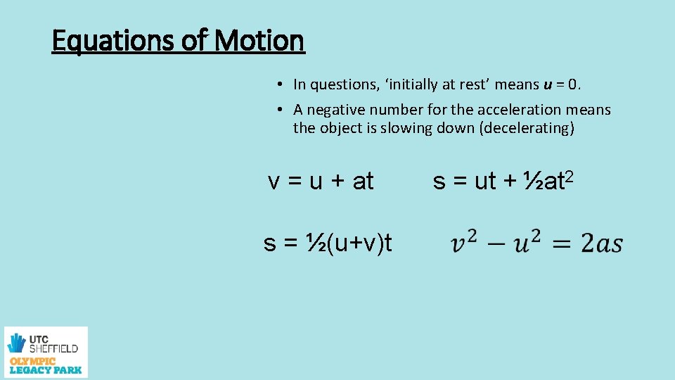 Equations of Motion • In questions, ‘initially at rest’ means u = 0. •