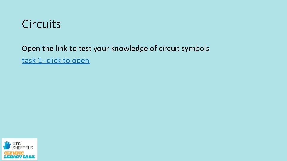 Circuits Open the link to test your knowledge of circuit symbols task 1 -