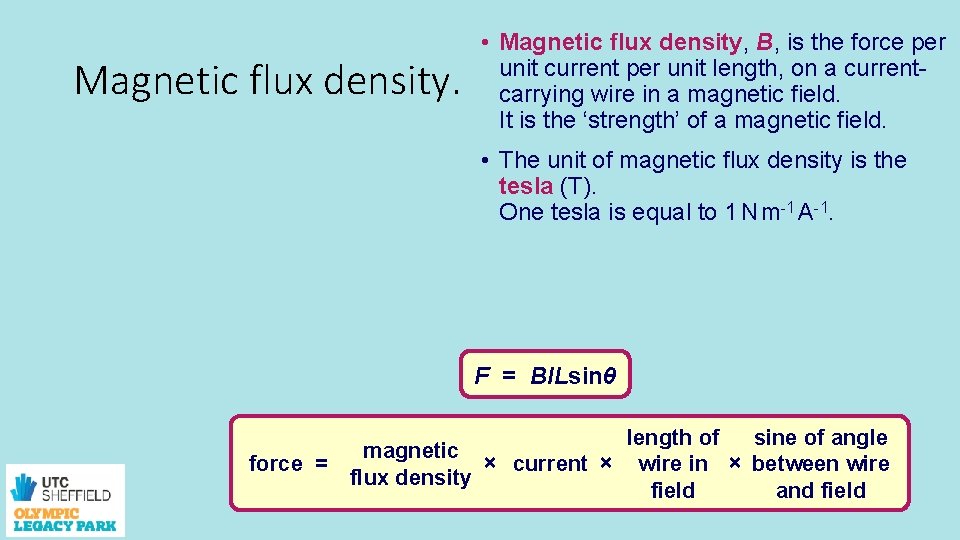 Magnetic flux density. • Magnetic flux density, B, is the force per unit current