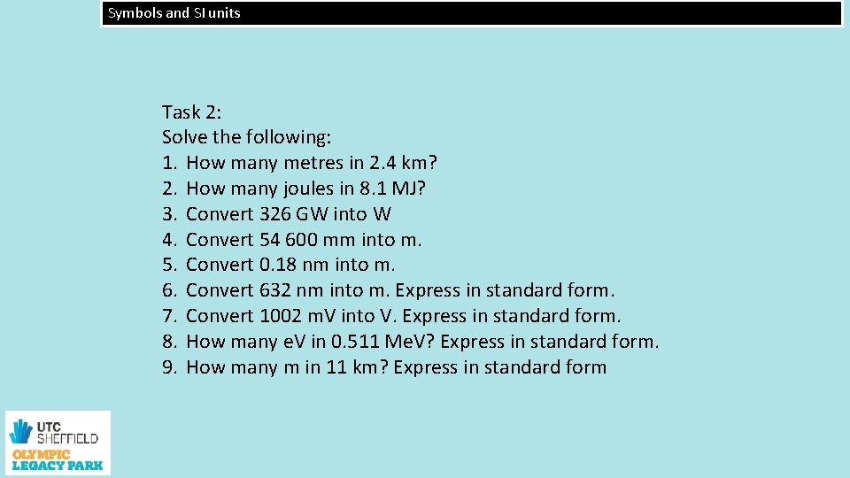 Symbols and SI units Task 2: Solve the following: 1. How many metres in