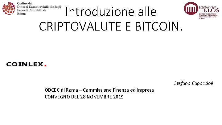 Introduzione alle CRIPTOVALUTE E BITCOIN. Stefano Capaccioli ODCEC di Roma – Commissione Finanza ed