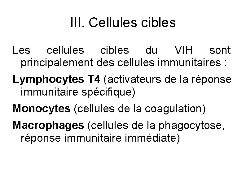 III. Cellules cibles Les cellules cibles du VIH sont principalement des cellules immunitaires :