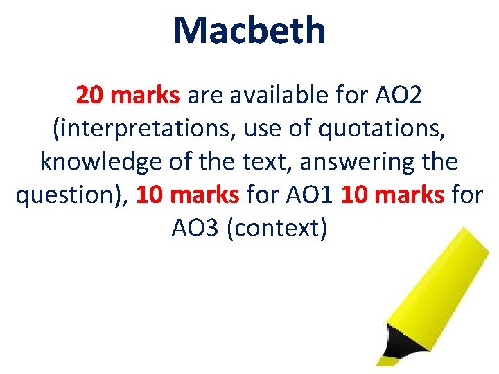 Macbeth 20 marks are available for AO 2 (interpretations, use of quotations, knowledge of