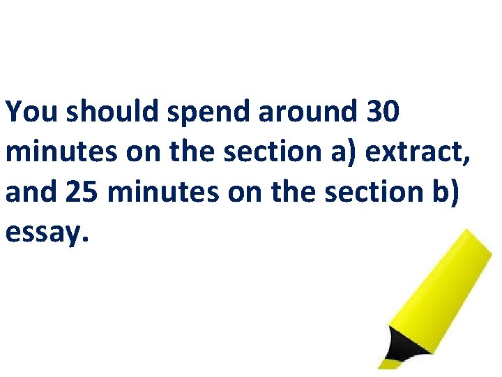 You should spend around 30 minutes on the section a) extract, and 25 minutes
