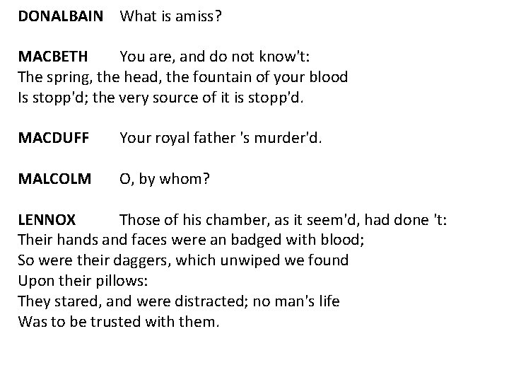 DONALBAIN What is amiss? MACBETH You are, and do not know't: The spring, the