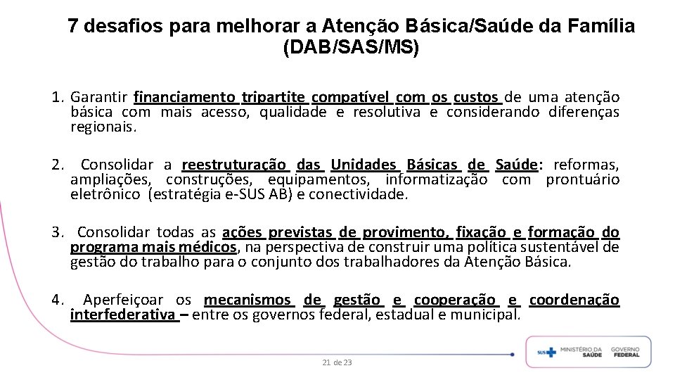 7 desafios para melhorar a Atenção Básica/Saúde da Família (DAB/SAS/MS) 1. Garantir financiamento tripartite